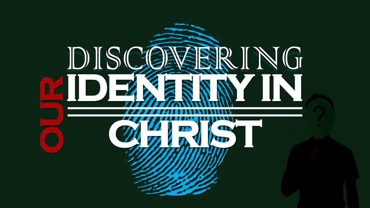 You are currently viewing DISCOVERING OUR IDENTITY IN CHRIST