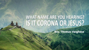 Read more about the article WHAT NAME ARE YOU HEARING?   IS IT CORONA OR JESUS?